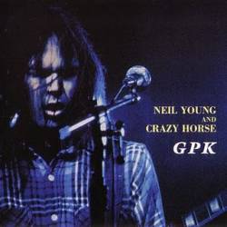 Neil Young : GPK (ft. Crazy Horse)